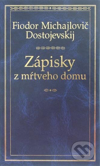 Kniha: Zápisky z mŕtveho domu (Fiodor Michajlovič Dostojevskij). Ikar, 2003 Kniha: Zápisky z mŕtveho domu (Fiodor Michajlovič Dostojevskij). Ikar, 2003