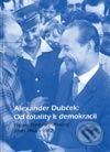 Kniha: Alexander Dubček: Od totality k demokracii (Autorský kolektív). VEDA, 2003 Kniha: Alexander Dubček: Od totality k demokracii (Autorský kolektív). VEDA, 2003