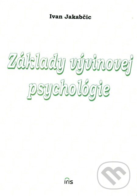 Kniha: Základy vývinovej psychológie (Ivan Jakabčic). IRIS, 2002 Kniha: Základy vývinovej psychológie (Ivan Jakabčic). IRIS, 2002