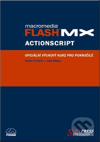 Kniha: Flash MX Actionscript - oficiální výukový kurz (Derek Franklin a Jobe Makar). SoftPress, 2003 Kniha: Flash MX Actionscript - oficiální výukový kurz (Derek Franklin a Jobe Makar). SoftPress, 2003