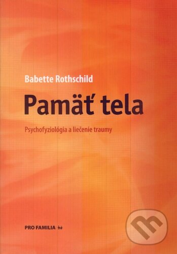 Kniha: Pamäť tela (Babette Rothschild). Pro Familia, 2007 Kniha: Pamäť tela (Babette Rothschild). Pro Familia, 2007