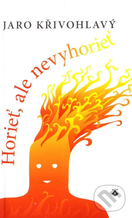 Kniha: Horieť, ale nevyhorieť (Jaro Křivohlavý). Karmelitánske nakladateľstvo, 2012 Kniha: Horieť, ale nevyhorieť (Jaro Křivohlavý). Karmelitánske nakladateľstvo, 2012