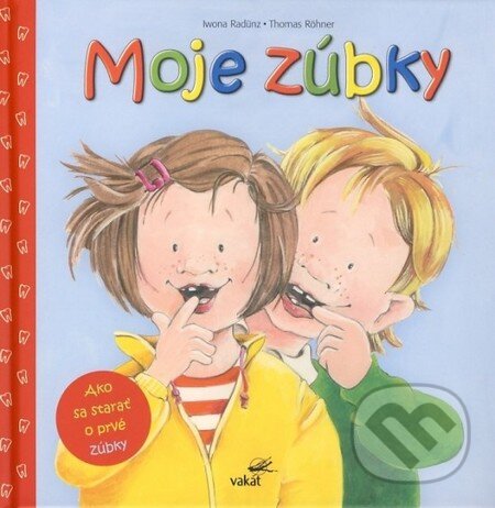 Kniha: Moje zúbky (Iwona Radünz a Thomas Röhner). Vakát, 2012 Kniha: Moje zúbky (Iwona Radünz a Thomas Röhner). Vakát, 2012