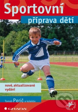 Kniha: Sportovní příprava dětí (Tomáš Perič). Grada, 2012 Kniha: Sportovní příprava dětí (Tomáš Perič). Grada, 2012