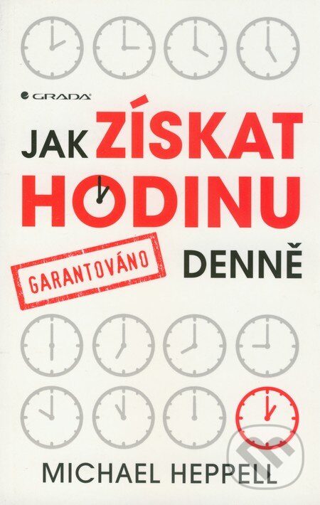Kniha: Jak získat hodinu denne (Michael Heppell). Grada, 2012 Kniha: Jak získat hodinu denne (Michael Heppell). Grada, 2012