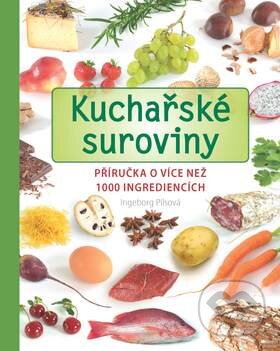 Kniha: Kuchařské suroviny (Ingeborg Pilsová). Slovart CZ, 2012 Kniha: Kuchařské suroviny (Ingeborg Pilsová). Slovart CZ, 2012