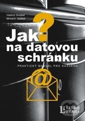 Kniha: Jak na datovou schránku (Michal A. Valášek a Vladimír Smejkal). Linde, 2012 Kniha: Jak na datovou schránku (Michal A. Valášek a Vladimír Smejkal). Linde, 2012