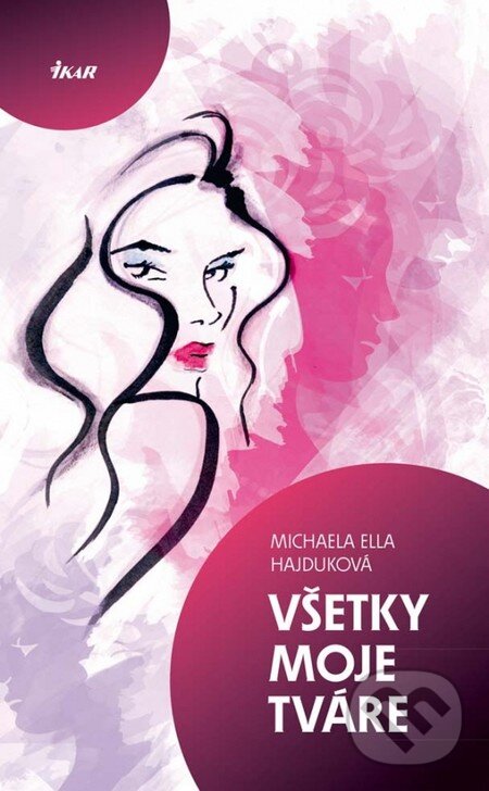 Kniha: Všetky moje tváre (Michaela Ella Hajduková). Ikar, 2012 Kniha: Všetky moje tváre (Michaela Ella Hajduková). Ikar, 2012