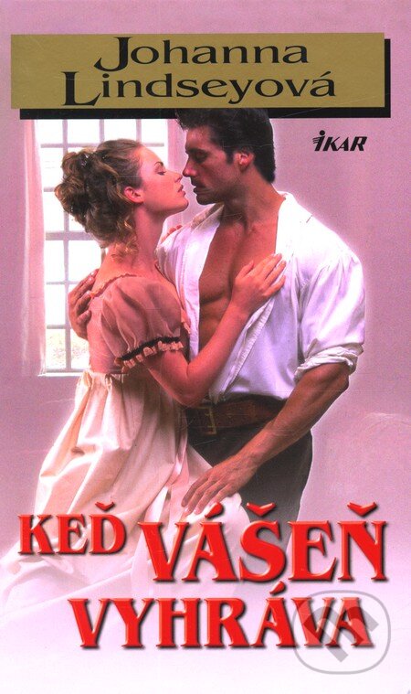 Kniha: Keď vášeň vyhráva (Johanna Lindsey). Ikar, 2012 Kniha: Keď vášeň vyhráva (Johanna Lindsey). Ikar, 2012