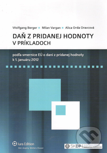Kniha: Daň z pridanej hodnoty v príkladoch (Alica Orda Oravcová, Milan Vargan a Wolfgang Berger). Wolters Kluwer (Iura Edition), 2012 Kniha: Daň z pridanej hodnoty v príkladoch (Alica Orda Oravcová, Milan Vargan a Wolfgang Berger). Wolters Kluwer (Iura Edition), 2012