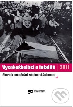 Kniha: Vysokoškoláci o totalitě II. (Ústav pro studium totalitních režimů). Ústav pro studium totalitních režimů, 2012 Kniha: Vysokoškoláci o totalitě II. (Ústav pro studium totalitních režimů). Ústav pro studium totalitních režimů, 2012