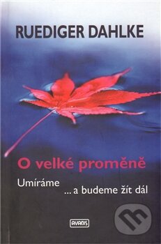 Kniha: O velké proměně (Ruediger Dahlke). Avanis, 2011 Kniha: O velké proměně (Ruediger Dahlke). Avanis, 2011