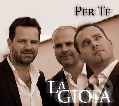 Hudební CD: La Gioia: Per Te (Sony Music Entertainment). Sony Music Entertainment, 2012 Hudební CD: La Gioia: Per Te (Sony Music Entertainment). Sony Music Entertainment, 2012