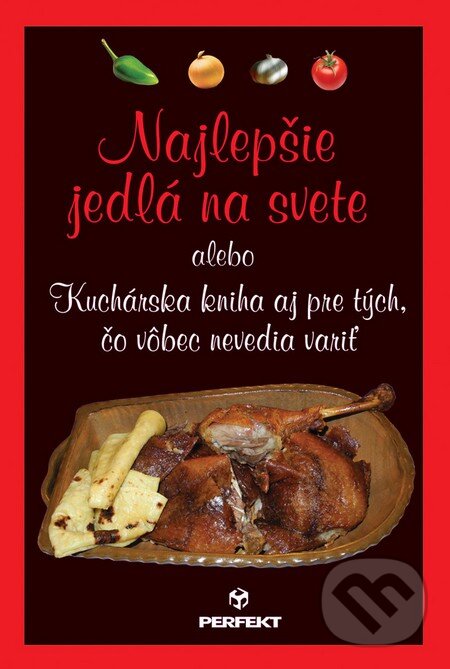 Kniha: Najlepšie jedlá na svete (Michal Grondžák). Perfekt, 2012 Kniha: Najlepšie jedlá na svete (Michal Grondžák). Perfekt, 2012