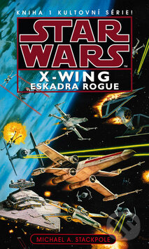 Kniha: Star Wars X-Wing 1: Eskadra Rogue (Michael A. Stackpole). Egmont ČR, 2012 Kniha: Star Wars X-Wing 1: Eskadra Rogue (Michael A. Stackpole). Egmont ČR, 2012