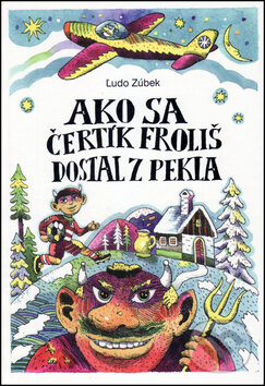 Kniha: Ako sa čertík Froliš dostal z pekla (Ľudo Zúbek). Vydavateľstvo Spolku slovenských spisovateľov, 2012 Kniha: Ako sa čertík Froliš dostal z pekla (Ľudo Zúbek). Vydavateľstvo Spolku slovenských spisovateľov, 2012