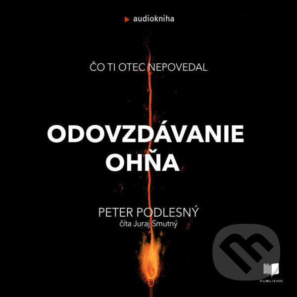 Audiokniha: Odovzdávanie ohňa (Peter Podlesný). Publixing Ltd, 2021 Audiokniha: Odovzdávanie ohňa (Peter Podlesný). Publixing Ltd, 2021