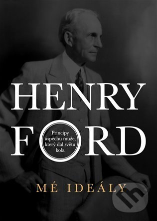 Kniha: Mé ideály (Henry Ford). STAIR JUMPER, 2021 Kniha: Mé ideály (Henry Ford). STAIR JUMPER, 2021