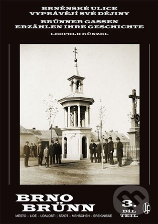 Kniha: Brněnské ulice vyprávějí své dějiny 3 (Leopold Künzel). Josef Filip 1938, 2021 Kniha: Brněnské ulice vyprávějí své dějiny 3 (Leopold Künzel). Josef Filip 1938, 2021
