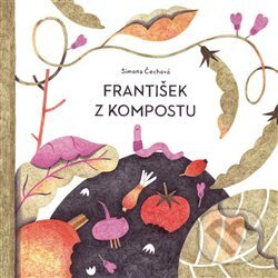 Kniha: František z kompostu (Simona Čechová). Labyrint, 2021 Kniha: František z kompostu (Simona Čechová). Labyrint, 2021