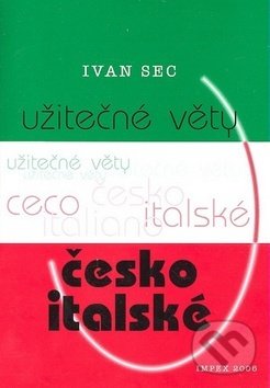 Kniha: Užitečné věty česko-italské (Ivan Sec). Impex, 2008 Kniha: Užitečné věty česko-italské (Ivan Sec). Impex, 2008