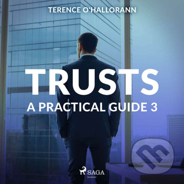 Audiokniha: Trusts – A Practical Guide 3 (EN) (Terence O'Hallorann). Saga Egmont, 2020 Audiokniha: Trusts – A Practical Guide 3 (EN) (Terence O'Hallorann). Saga Egmont, 2020