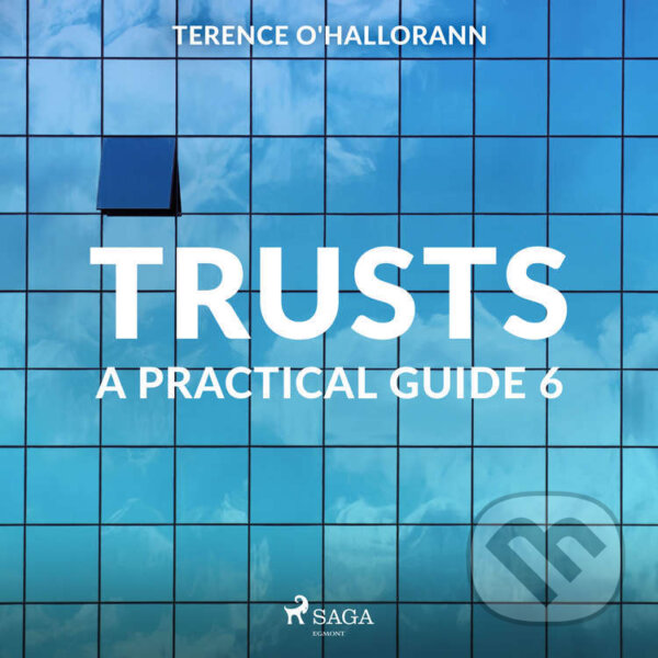 Audiokniha: Trusts – A Practical Guide 6 (EN) (Terence O'Hallorann). Saga Egmont, 2020 Audiokniha: Trusts – A Practical Guide 6 (EN) (Terence O'Hallorann). Saga Egmont, 2020