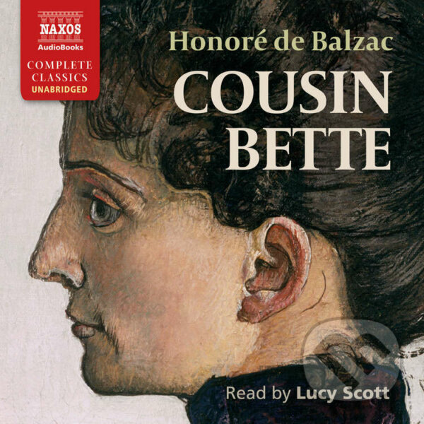 Audiokniha: Cousin Bette (EN) (Honoré de Balzac). Naxos Audiobooks, 2016 Audiokniha: Cousin Bette (EN) (Honoré de Balzac). Naxos Audiobooks, 2016
