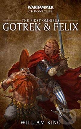 Kniha: Gotrek & Felix: The First Omnibus (William King). Games Workshop, 2018 Kniha: Gotrek & Felix: The First Omnibus (William King). Games Workshop, 2018