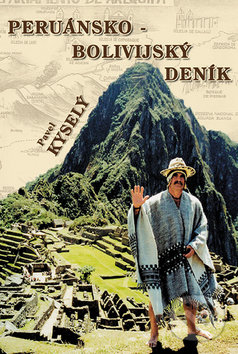 Kniha: Peruánsko-bolívijský deník (Pavel Kyselý). Pragoline, 2005 Kniha: Peruánsko-bolívijský deník (Pavel Kyselý). Pragoline, 2005
