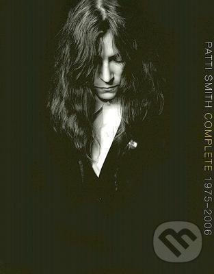Kniha: Patti Smith Complete 1975-2006 (Patti Smith). HarperCollins, 2011 Kniha: Patti Smith Complete 1975-2006 (Patti Smith). HarperCollins, 2011
