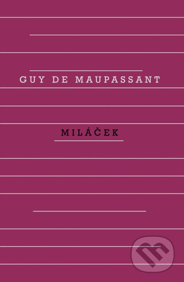 Kniha: Miláček (Guy de Maupassant). Odeon CZ, 2022 Kniha: Miláček (Guy de Maupassant). Odeon CZ, 2022