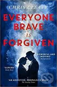 Kniha: Everyone Brave Is Forgiven (Chris Cleave). Hodder and Stoughton, 2017 Kniha: Everyone Brave Is Forgiven (Chris Cleave). Hodder and Stoughton, 2017