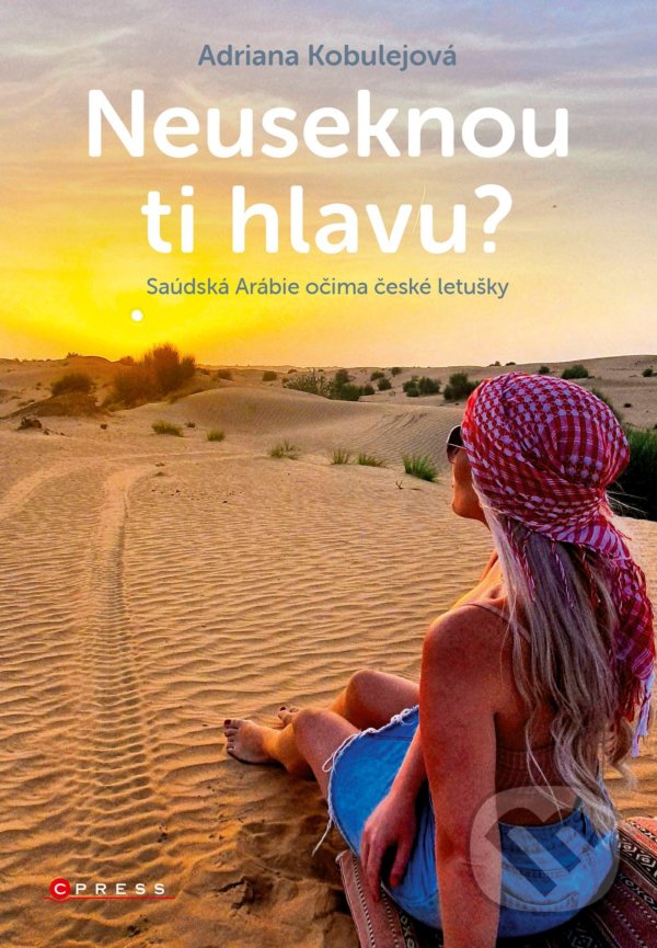 Kniha: Neuseknou ti hlavu? (Adriana Kobulejová). CPRESS, 2021 Kniha: Neuseknou ti hlavu? (Adriana Kobulejová). CPRESS, 2021
