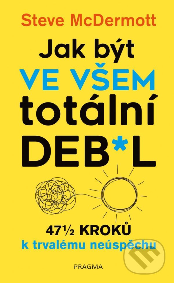 Kniha: Jak být ve všem totální de**l (Steve McDermott). Pragma, 2021 Kniha: Jak být ve všem totální de**l (Steve McDermott). Pragma, 2021