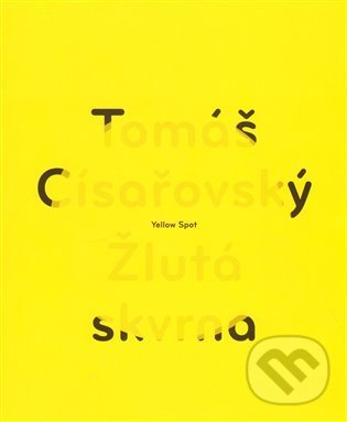 Kniha: Žlutá skvrna / Yellow Spot (Tomáš Císařovský). Arbor vitae, 2010 Kniha: Žlutá skvrna / Yellow Spot (Tomáš Císařovský). Arbor vitae, 2010