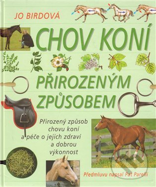 Kniha: Chov koní přirozeným způsobem (Jo Birdová). Slovart, 2004 Kniha: Chov koní přirozeným způsobem (Jo Birdová). Slovart, 2004