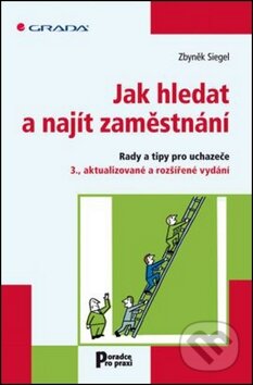 Kniha: Jak hledat a najít zaměstnání (Zbyněk Siegel). Grada, 2012 Kniha: Jak hledat a najít zaměstnání (Zbyněk Siegel). Grada, 2012