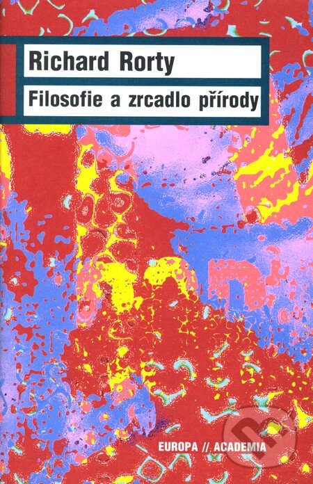 Kniha: Filosofie a zrcadlo přírody (Richard Rorty). Academia, 2012 Kniha: Filosofie a zrcadlo přírody (Richard Rorty). Academia, 2012