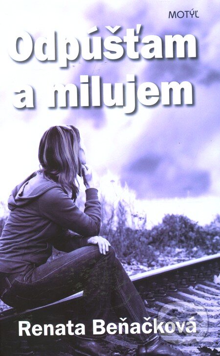 Kniha: Odpúšťam a milujem (Renata Beňačková). Motýľ, 2012 Kniha: Odpúšťam a milujem (Renata Beňačková). Motýľ, 2012