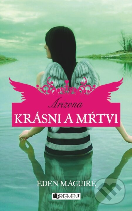 E-kniha: Krásni a mŕtvi 2 – Arizona (Eden Maguire). Fragment, 2012 E-kniha: Krásni a mŕtvi 2 – Arizona (Eden Maguire). Fragment, 2012