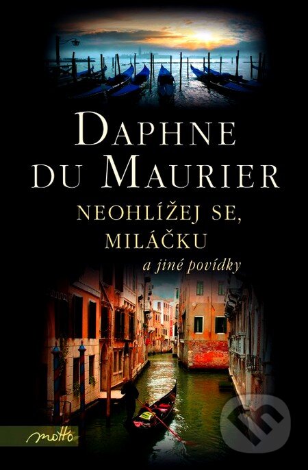 Neohlížej se, miláčku a jiné povídky - Daphne du Maurier, Motto, 2012