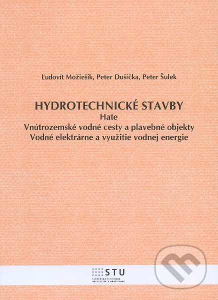 Kniha: Hydrotechnické stavby (Ľudovít Možiešik a kolektív). STU, 2012 Kniha: Hydrotechnické stavby (Ľudovít Možiešik a kolektív). STU, 2012