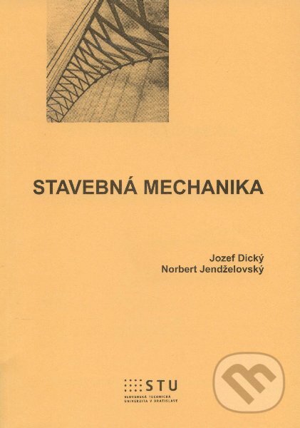 Kniha: Stavebná mechanika (Jozef Dický a kolektiv). STU, 2012 Kniha: Stavebná mechanika (Jozef Dický a kolektiv). STU, 2012