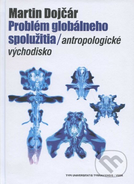 Kniha: Problém globálneho spolužitia / antropologické východisko (Martin Dojčár). VEDA, 2012 Kniha: Problém globálneho spolužitia / antropologické východisko (Martin Dojčár). VEDA, 2012