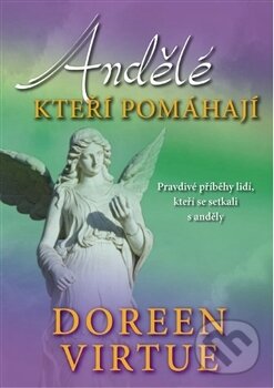 Kniha: Andělé, kteří pomáhají (Doreen Virtue). Pragma, 2012 Kniha: Andělé, kteří pomáhají (Doreen Virtue). Pragma, 2012