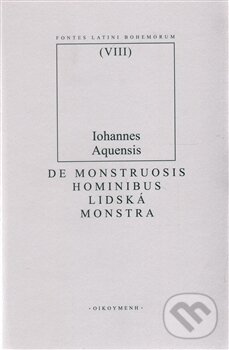 Kniha: De monstruosis hominibus (Iohannes Aquensis). OIKOYMENH, 2012 Kniha: De monstruosis hominibus (Iohannes Aquensis). OIKOYMENH, 2012