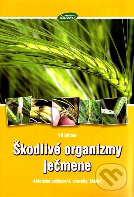 Kniha: Škodlivé organismy ječmene (Vít Bittner). Kurent, 2008 Kniha: Škodlivé organismy ječmene (Vít Bittner). Kurent, 2008
