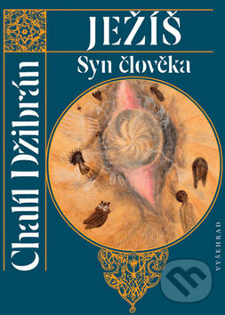 Kniha: Ježíš, Syn člověka (Chalíl Džibrán). Vyšehrad, 2012 Kniha: Ježíš, Syn člověka (Chalíl Džibrán). Vyšehrad, 2012