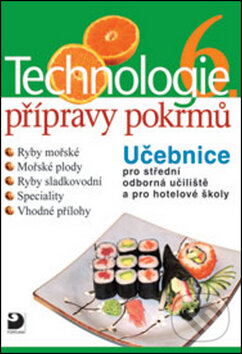 Kniha: Technologie přípravy pokrmů 6 (Hana Sedláčková). Fortuna, 2012 Kniha: Technologie přípravy pokrmů 6 (Hana Sedláčková). Fortuna, 2012